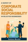 A Survey of Corporate Social Responsibility in Selected Businesses By Sudipta Mondal Cover Image