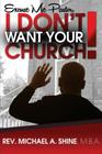 Excuse Me Pastor, I Don't Want Your Church! By Michael A. Shine Mba Cover Image