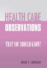 Health Care Observations: that you should know! By Belen F. Cantiller Cover Image
