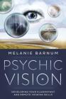 Psychic Vision: Developing Your Clairvoyant and Remote Viewing Skills By Melanie Barnum Cover Image
