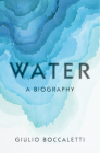 Water: A Biography By Giulio Boccaletti Cover Image