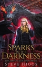 Sparks in the Darkness By Steve Higgs Cover Image