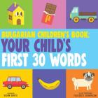 Bulgarian Children's Book: Your Child's First 30 Words By Federico Bonifacini (Illustrator), Roan White Cover Image