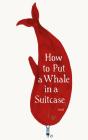 How to Put a Whale in a Suitcase By Raul Guridi Cover Image