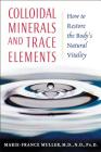 Colloidal Minerals and Trace Elements: How to Restore the Body's Natural Vitality Cover Image