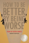 How to Be Better by Being Worse By Justin Jannise, Ricard Blanco (Foreword by) Cover Image