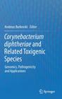 Corynebacterium Diphtheriae and Related Toxigenic Species: Genomics, Pathogenicity and Applications By Andreas Burkovski (Editor) Cover Image