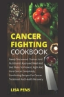Cancer Fighting Cookbook: Newly Discovered, Doctors And Nutritionist Approved Meal And Diets To Prevent, Fight And Cure Cancer Completely, Comfo By Lisa Pens Cover Image