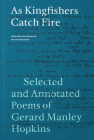 As Kingfishers Catch Fire: Selected and Annotated Poems of Gerard Manley Hopkins Cover Image