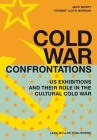 Cold War Confrontations: US Exhibitions and their Role in the Cultural Cold War By Jack Masey, Conway Lloyd Morgan Cover Image