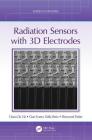 Radiation Sensors with 3D Electrodes By Cinzia Da VIà, Gian-Franco Dalla Betta, Sherwood Parker Cover Image
