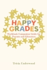 Happy Grades: Workbook Companion Guide for Parents and Educators By Tricia Underwood, Lauren Kelliher (Editor), Emily Owens (Editor) Cover Image