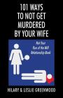 101 Ways to Not Get Murdered By Your Wife: Not Your Run of the Mill Relationship Book By Hilary Greenwood, Leslie Greenwood (Joint Author) Cover Image