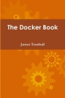 The Docker Book By James Turnbull Cover Image
