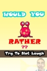 Would You Rather?: game book for kids: With Jokes and Riddles, The Best and Funniest Jokes, Riddles and Crazy Scenarios That the Entire F By Richard Lab Laugh Joke Cover Image