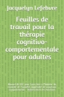 Feuilles de travail pour la thérapie cognitivo-comportementale pour adultes: Manuel de CBT pour faire face à l'humeur de contrôle de l'anxiété, appren By Jacquelyn Lefebvre Cover Image