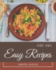 Oh! 365 Easy Recipes: An Inspiring Easy Cookbook for You By Amanda Lawler Cover Image
