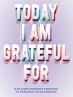 Today I Am Grateful For: A 52-Week Mindset to Manifest Your Dreams By Erica Rose Cover Image
