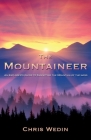 The Mountaineer: An Explorer's Guide to Summiting the Mountain of the Lord By Chris Wedin Cover Image