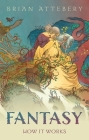 Fantasy: How It Works By Brian Attebery Cover Image