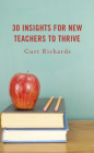 30 Insights for New Teachers to Thrive By Curt Richards Cover Image