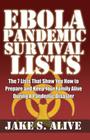 Ebola Pandemic Survival Lists: The 7 Lists that Show You How to Prepare And Keep Your Family Alive During a Pandemic Disaster By Jake S. Alive Cover Image