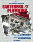 High Performance Fasteners and Plumbing: A Guide to Nuts, Bolts, Fuel, Brake, Oil and Coolant Lines, Hoses, Clamps, Racing Hardware and Plumbing Techniques By Mike Mavrigian Cover Image
