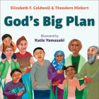 God's Big Plan By Elizabeth F. Caldwell, Theodore Hiebert, Katie Yamasaki Cover Image