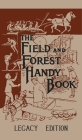 The Field And Forest Handy Book Legacy Edition: Dan Beard's Classic Manual On Things For Kids (And Adults) To Do In The Forest And Outdoors By Daniel Carter Beard Cover Image