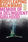 Body Leaping Backward: Memoir of a Delinquent Girlhood By Maureen Stanton Cover Image