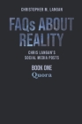 FAQs About Reality: Chris Langan's Social Media Posts, Book 1: Quora By Christopher Langan Cover Image