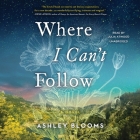 Where I Can't Follow By Ashley Blooms, Julia Atwood (Read by) Cover Image