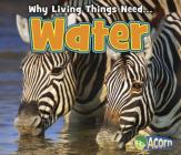 Water (Why Living Things Need) By Daniel Nunn Cover Image
