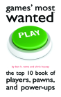 Games' Most Wanted: The Top 10 Book of Players, Pawns, and Power-Ups By Ben H. Rome, Christopher Hussey Cover Image
