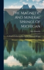 The Magnetic And Mineral Springs Of Michigan: To Which Is Prefixed An Essay On The Climate Of Michigan By Stiles Kennedy Cover Image