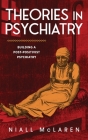 Theories in Psychiatry: Building a Post-Positivist Psychiatry By Niall McLaren Cover Image