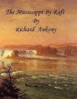 The Mississippi by Raft By Richard Ankony Cover Image