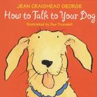 How to Talk to Your Dog By Jean Craighead George, Sue Truesdell (Illustrator) Cover Image
