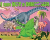 I am NOT a DINOSAUR By Kevin L. Brooks Cover Image