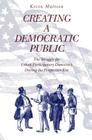 Creating a Democratic Public: The Struggle for Urban Participatory Democracy During the Progressive Era By Kevin Mattson Cover Image