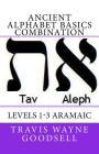 Ancient Alphabet Basics Combination: Levels 1-3 Aramaic By Travis Wayne Goodsell (Translator), Travis Wayne Goodsell Cover Image