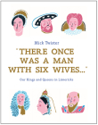 There Once Was A Man With Six Wives: A Right Royal History in Limericks Cover Image