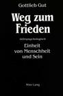 Weg Zum Frieden: Tiefenpsychologisch - Einheit Von Menschheit Und Sein By Gottlieb Gut Cover Image