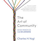 The Art of Community: Seven Principles for Belonging By Charles H. Vogl, Tom Dheere (Narrated by) Cover Image