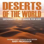 Deserts of The World: Geography 2nd Grade for Kids Children's Earth Sciences Books Edition By Baby Professor Cover Image