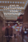 Jews in Contemporary Visual Entertainment: Raced, Sexed, and Erased By Carol Siegel Cover Image