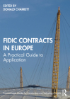 FIDIC Contracts in Europe: A Practical Guide to Application By Donald Charrett (Editor) Cover Image