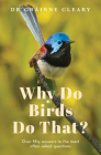 Why Do Birds Do That?: Over fifty answers to the most often asked questions By Grainne Cleary Cover Image