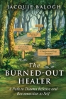 The Burned-Out Healer: A Path to Trauma Release and Reconnection to Self By Jacquie Balogh Cover Image