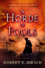 A Horde of Fools By Robert E. Hirsch Cover Image